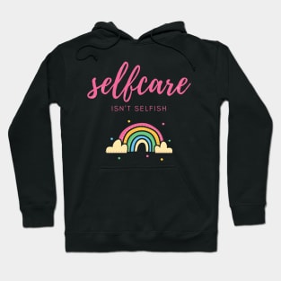 self care isnt selfish Hoodie